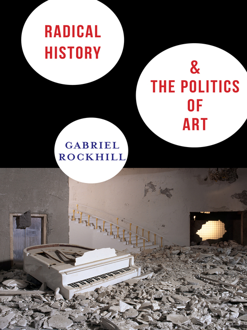 Title details for Radical History and the Politics of Art by Gabriel Rockhill - Available